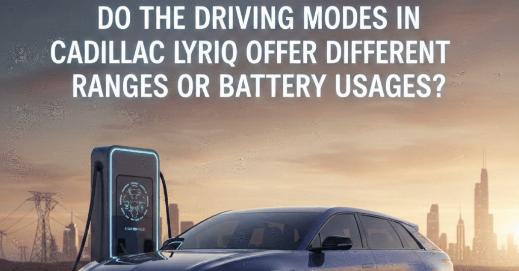 Do the Driving Modes in Cadillac Lyriq Offer Different Ranges or Battery Usages?