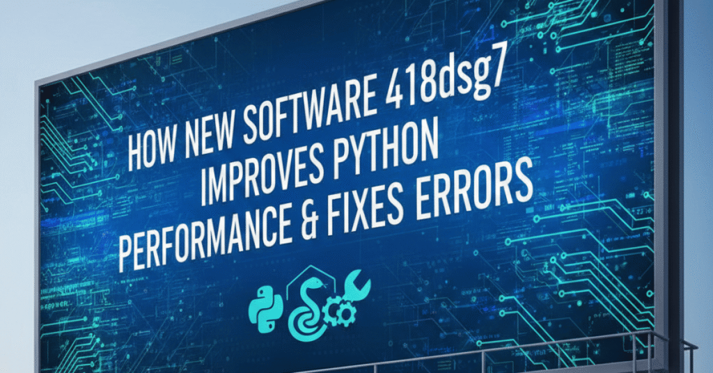 How New Software 418dsg7 Improves Python Performance & Fixes Errors